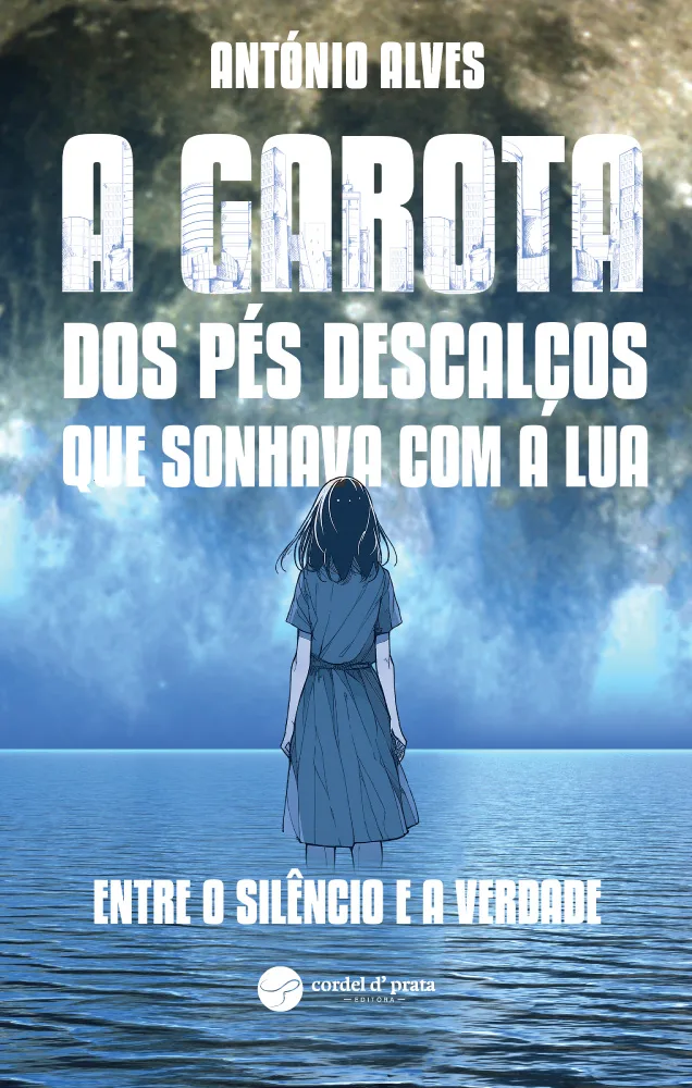 Capa de A Garota dos Pés Descalços que Sonhava com a Lua – Entre o Silêncio e a Verdade