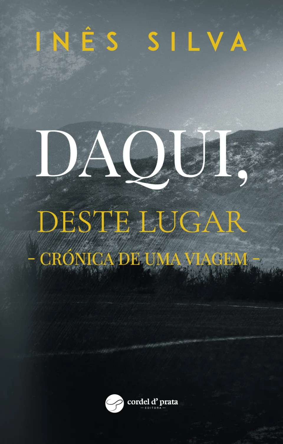 Capa de Daqui, deste lugar - Crónica de uma viagem