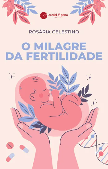 Capa de «O Milagre da Fertilidade», de Rosária Celestino
