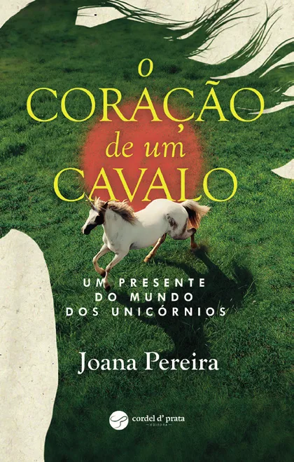 Capa de «O Coração de um cavalo: Um presente do mundo dos unicórnios», de Joana Pereira