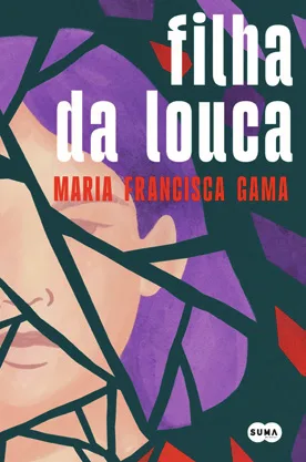 Capa de «A filha da louca», de Maria Francisca Gama