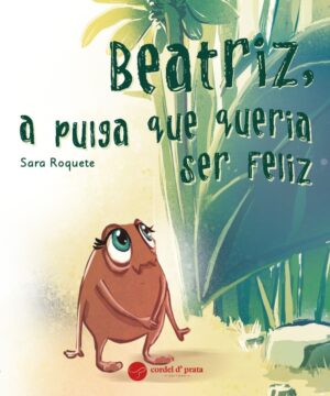 Beatriz, a Pulga que Queria Ser Feliz