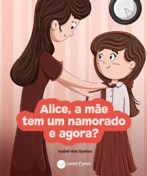 Alice, a mãe tem um namorado e agora?