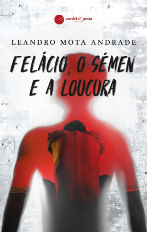 Felácio, o Sémen e a Loucura