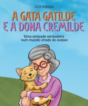A gata Gatilde e a Dona Cremilde - Uma amizade verdadeira num mundo virado do avesso