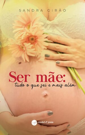 Ser Mãe: tudo o que sei e mais além