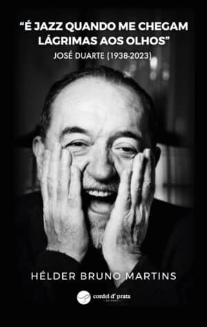 “É jazz quando me chegam lágrimas aos olhos” José Duarte (1938-2023)