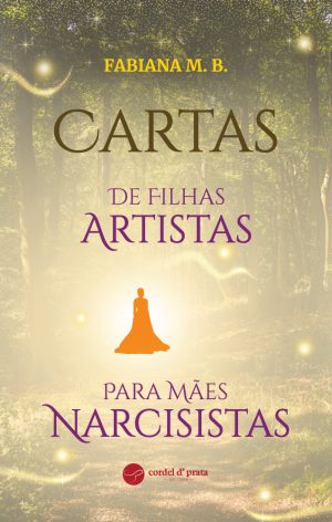 Cartas de Filhas Artistas para Mães Narcisistas