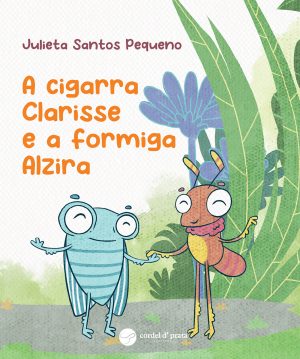 A cigarra Clarisse e a formiga Alzira
