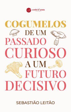 Cogumelos de um passado curioso a um futuro decisivo