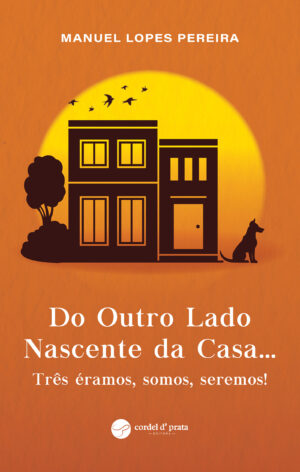 Do Outro Lado Nascente da Casa... Três éramos, somos, seremos!