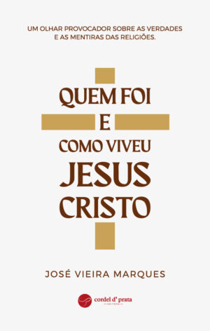 Quem Foi e Como Viveu Jesus Cristo