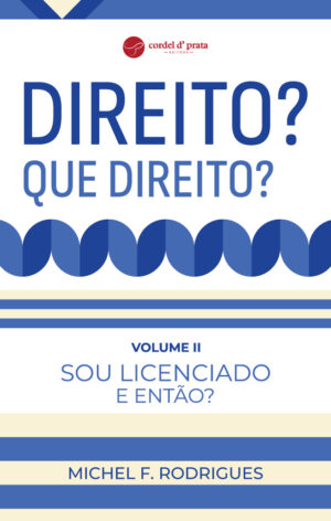 Direito? Que Direito? - Volume II: Sou licenciado. E então?