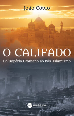 O Califado – Do Império Otomano ao Pós-Islamismo