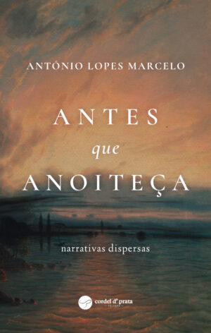 Antes que Anoiteça - Narrativas Dispersas