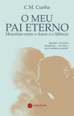 O Meu Pai Eterno - Memórias Entre o Amor e o Silêncio