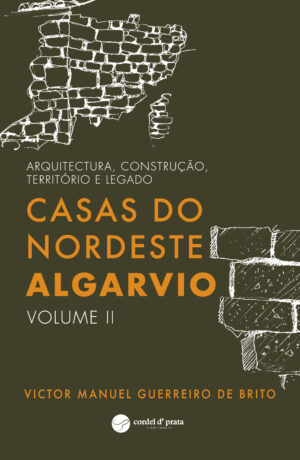 Casas do nordeste algarvio - Arquitectura, construção, território e legado: Volume II